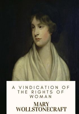 A Vindication of the Rights of Woman by Wollstonecraft, Mary