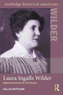 Laura Ingalls Wilder: American Writer on the Prairie by Ketcham, Sallie