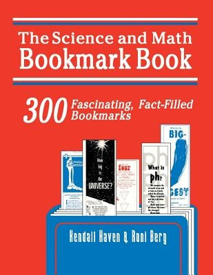 Science and Math Bookmark Book: 300 Fascinating, Fact-Filled Bookmarks by Berg, Roni