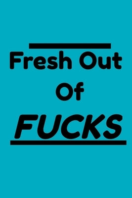 Fresh Out Of Fucks: Gift For Foul Mouthed Moms, Gift For Stressed Out Women or Men by Grace, Poodle V.