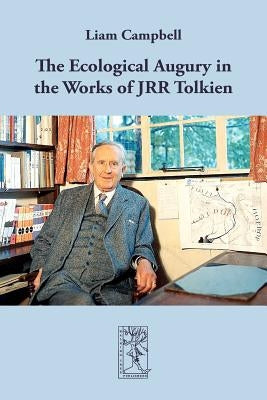 The Ecological Augury in the Works of JRR Tolkien by Campbell, Liam