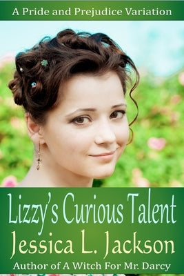 Lizzy's Curious Talent: A Pride and Prejudice Variation by Jackson, Jessica L.