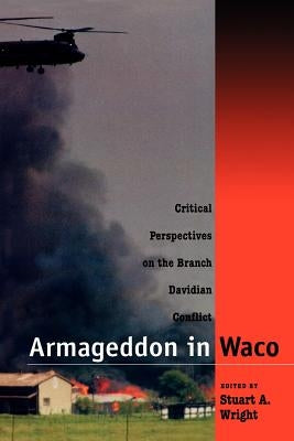 Armageddon in Waco: Critical Perspectives on the Branch Davidian Conflict by Wright, Stuart A.