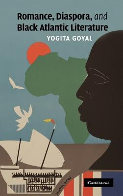 Romance, Diaspora, and Black Atlantic Literature by Goyal, Yogita
