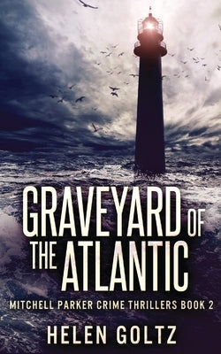 Graveyard Of The Atlantic by Goltz, Helen