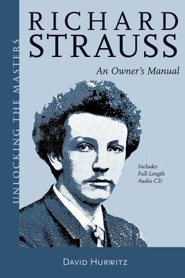 Richard Strauss: An Owner's Manual [With CD (Audio)] by Hurwitz, David