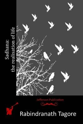 Sadhana: the realisation of life by Tagore, Rabindranath