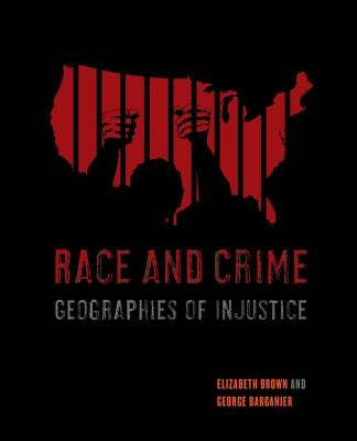 Race and Crime: Geographies of Injustice by Brown, Elizabeth