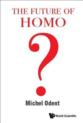 The Future of Homo by Odent, Michel
