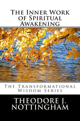 The Inner Work of Spiritual Awakening by Nottingham, Theodore J.