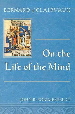 Bernard of Clairvaux on the Life of the Mind by Sommerfeldt, John R.