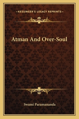 Atman and Over-Soul by Paramananda, Swami