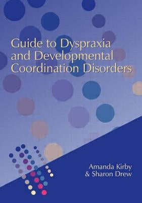 Guide to Dyspraxia and Developmental Coordination Disorders by Drew, Sharon