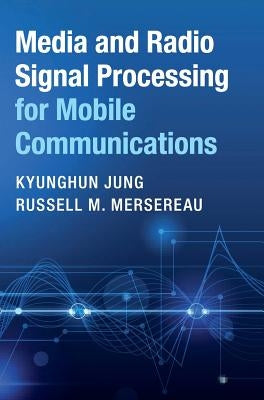 Media and Radio Signal Processing for Mobile Communications by Jung, Kyunghun