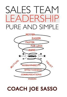 Sales Team Leadership: Pure and Simple by Sasso, Coach Joe