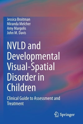 Nvld and Developmental Visual-Spatial Disorder in Children: Clinical Guide to Assessment and Treatment by Broitman, Jessica