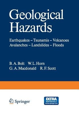Geological Hazards: Earthquakes -- Tsunamis -- Volcanoes, Avalanches -- Landslides -- Floods by Bolt, B. a.
