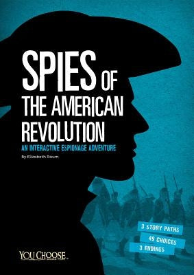 Spies of the American Revolution: An Interactive Espionage Adventure by Raum, Elizabeth