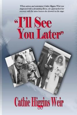 I'll See You Later by Higgins Weir, Cathie