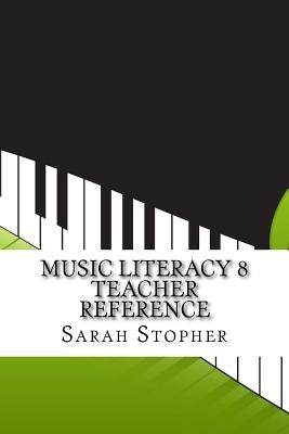 Music Literacy 8 Teacher Reference by Stopher, Sarah