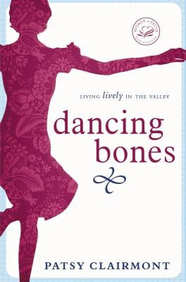 Dancing Bones: Living Lively in the Valley by Clairmont, Patsy