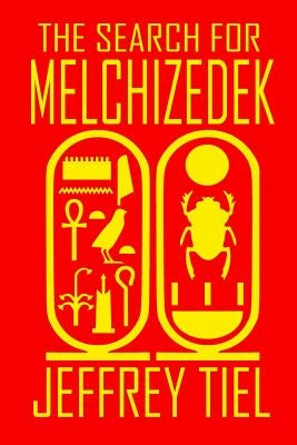The Search for Melchizedek by Tiel, Jeffrey