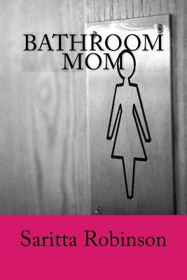 Bathroom Mom by Robinson, Saritta