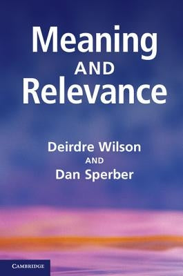 Meaning and Relevance by Wilson, Deirdre