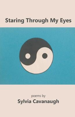 Staring Through My Eyes by Cavanaugh, Sylvia