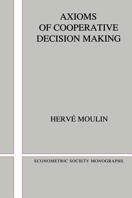 Axioms of Cooperative Decision Making by Moulin, Hervi