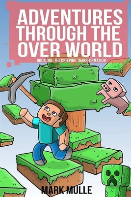 Adventures Through the Over World, Book One: The Creeping Transformation by Mulle, Mark