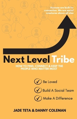 Next Level Tribe: How to Find, Connect & Keep the People Who Matter Most by Coleman, Danny