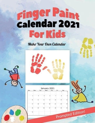 Finger Paint Calendar For Kids Prompted And Large Edition 2021: A Large 8.5" x 11" Make Your Own Finger Paint Calendar For Kids by Books, Fp