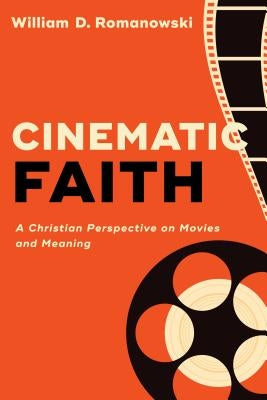 Cinematic Faith by Romanowski, William D.