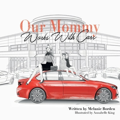 Our Mommy Works With Cars by Borden, Melanie