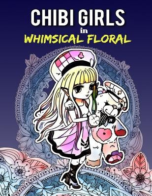 Chibi Girls in Whimsical Floral: Adult Coloring Book with Adorable Chibi Girls and Relaxing Floral Patterns for Stress Relief by Chibi Coloring Book