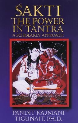 Sakti: The Power in Tantra by Tigunait, Pandit Rajmani