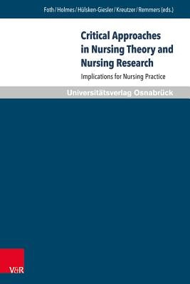 Critical Approaches in Nursing Theory and Nursing Research: Implications for Nursing Practice by Foth, Thomas