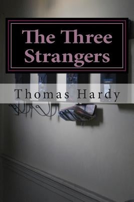 The Three Strangers: (Thomas Hardy Classics Collection) by Hardy, Thomas