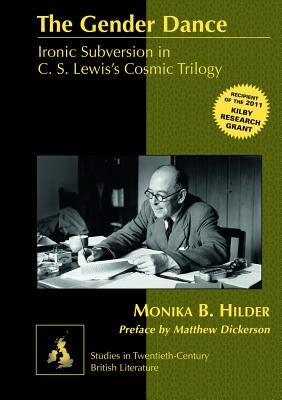 The Gender Dance; Ironic Subversion in C. S. Lewis's Cosmic Trilogy by Radell, Karen Marguerite