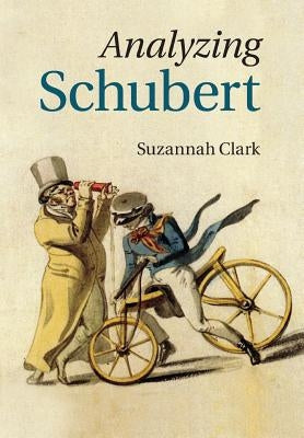 Analyzing Schubert by Clark, Suzannah