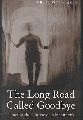 The Long Road Called Goodbye by Akin, Charlotte A.