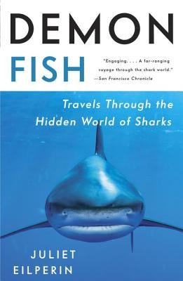 Demon Fish: Travels Through the Hidden World of Sharks by Eilperin, Juliet
