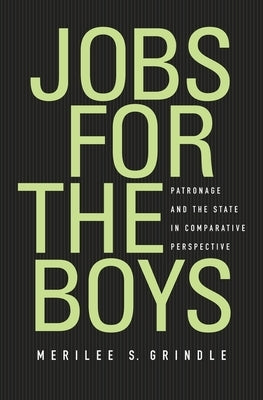 Jobs for the Boys: Patronage and the State in Comparative Perspective by Grindle, Merilee S.