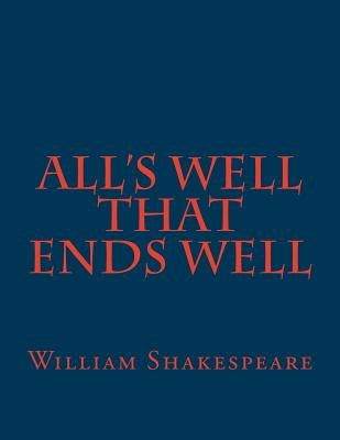 All's Well That Ends Well by Shakespeare, William