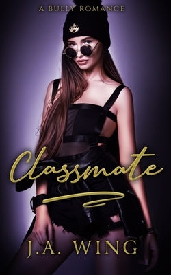 Classmate: A Bully Romance by Wing, J. a.