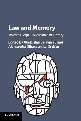 Law and Memory: Towards Legal Governance of History by Belavusau, Uladzislau