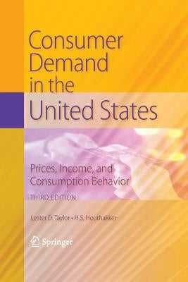 Consumer Demand in the United States: Prices, Income, and Consumption Behavior by Taylor, Lester D.