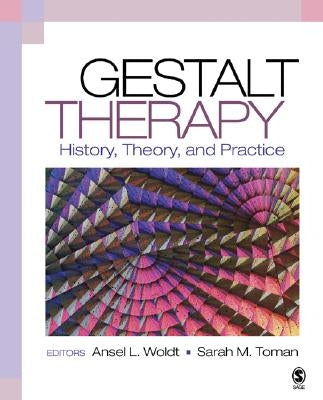 Gestalt Therapy: History, Theory, and Practice by Woldt, Ansel L.