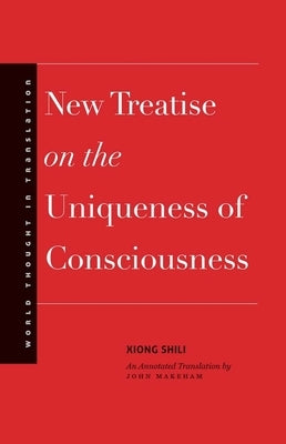 New Treatise on the Uniqueness of Consciousness by Xiong, Shili